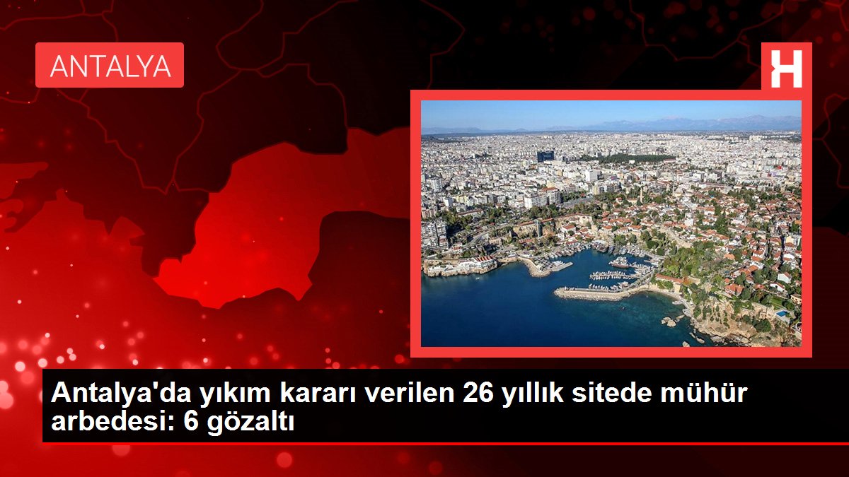 Antalya'da yıkım kararı verilen 26 yıllık sitede mühür arbedesi: 6 gözaltı