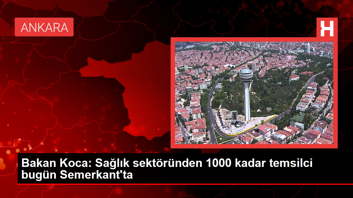 Bakan Koca: Sıhhat kesiminden 1000 kadar temsilci bugün Semerkant'ta
