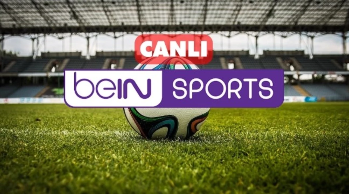Bein Sports CANLI izle! (4K) Bein Sports HD kesintisiz donmadan canlı yayın izleme linki!