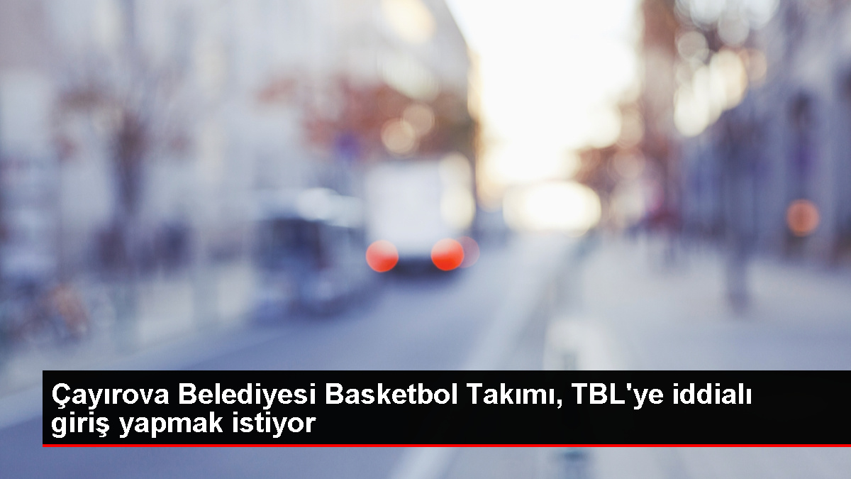 Çayırova Belediyesi, Türkiye Basketbol Ligi'nde muvaffakiyet hedefliyor
