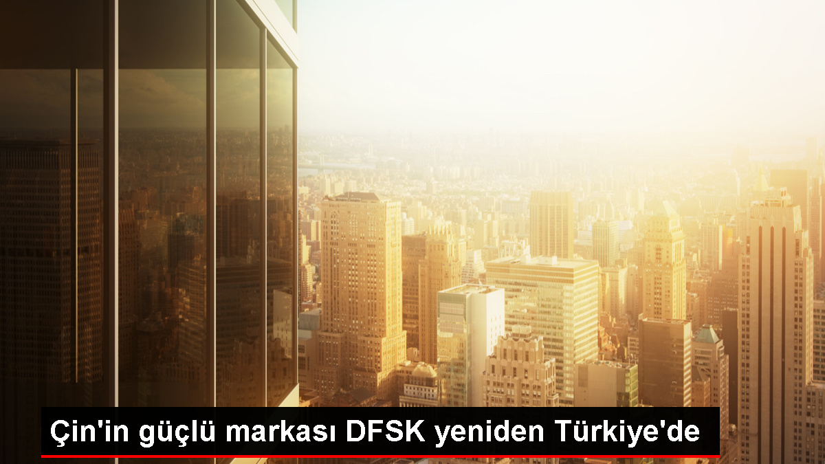 DFSK Motor, Türkiye pazarına geri dönüyor