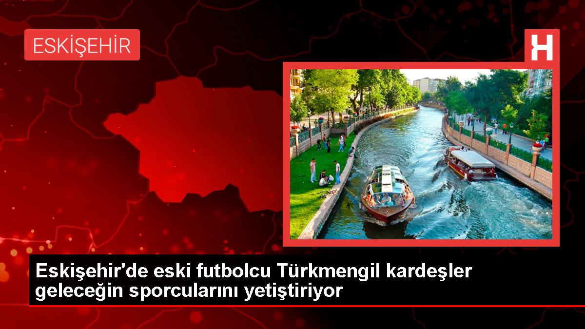 Eskişehirli Kardeşler Türk Sporuna Genç Yetenekler Kazandırıyor