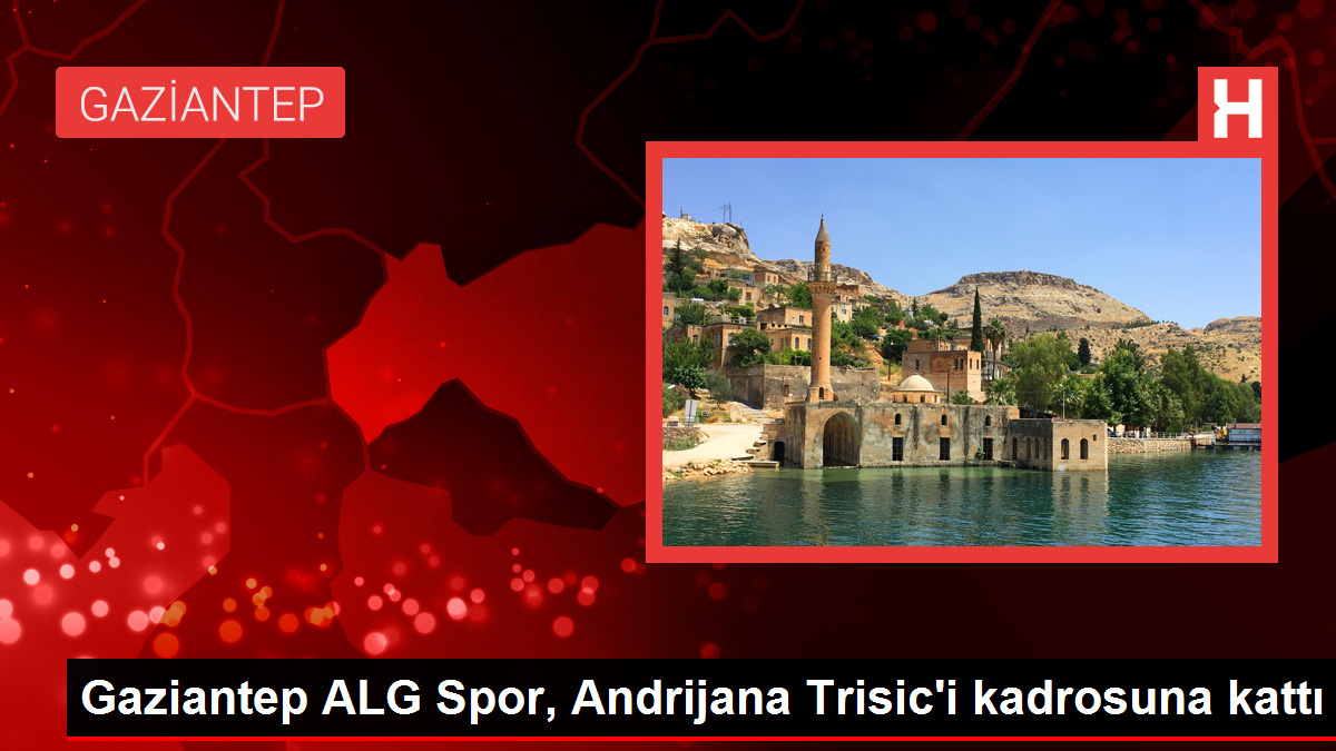 Gaziantep ALG Spor, Andrijana Trisic'i takımına kattı