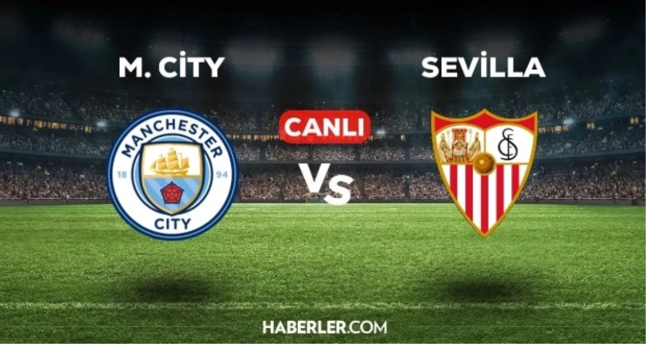 Harika Kupa finali (Man City - Sevilla) nerede, hangi kentte oynanıyor?