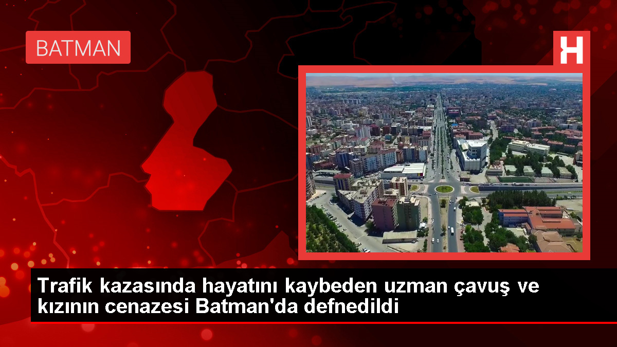 Kayseri'de trafik kazasında hayatını kaybeden Jandarma Uzman Çavuş ve kızının cenazesi Batman'da defnedildi