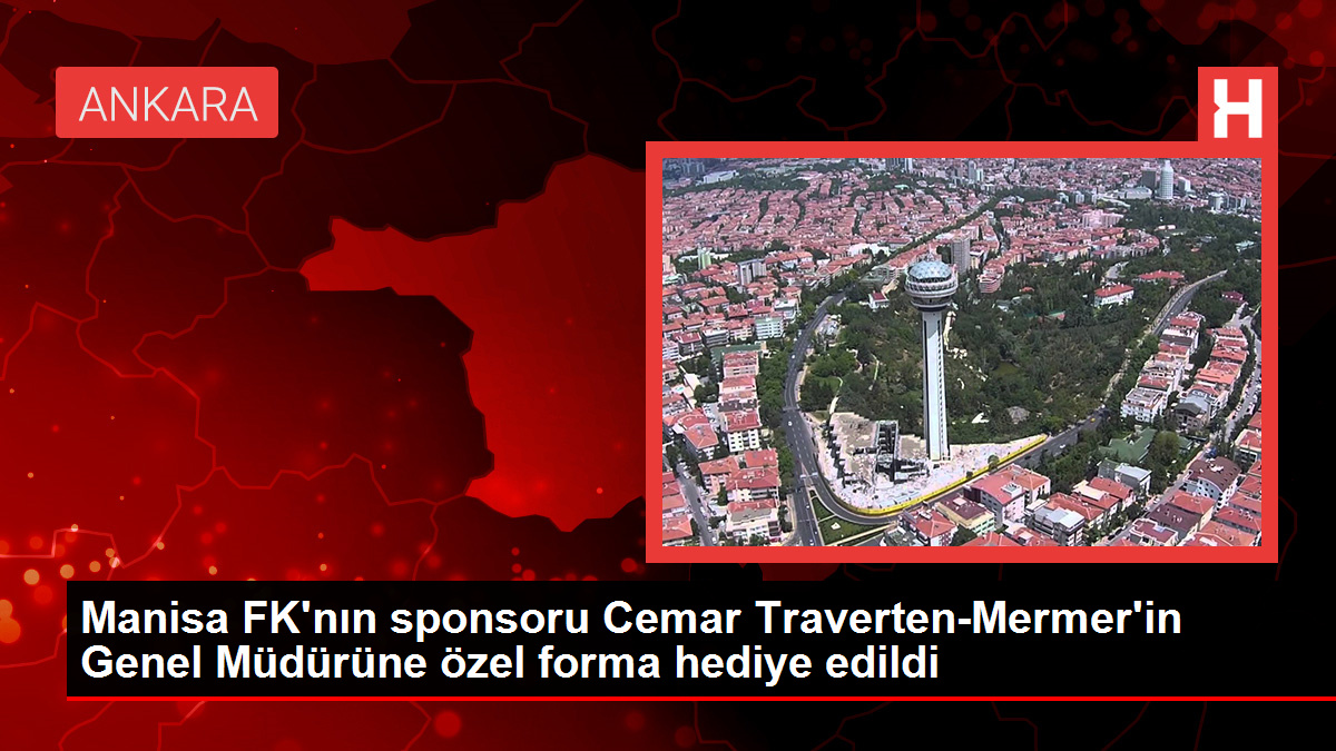 Manisa FK'nın sponsoru Cemar Traverten-Mermer'in Genel Müdürüne özel forma armağan edildi