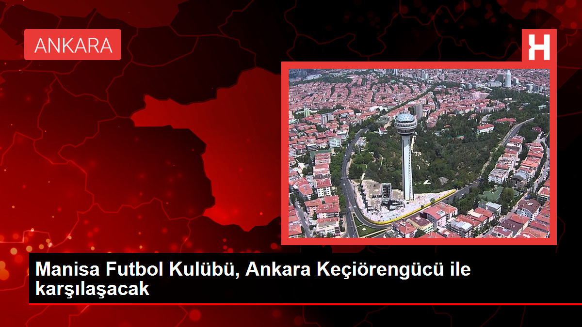 Manisa Futbol Kulübü, Ankara Keçiörengücü ile karşılaşacak