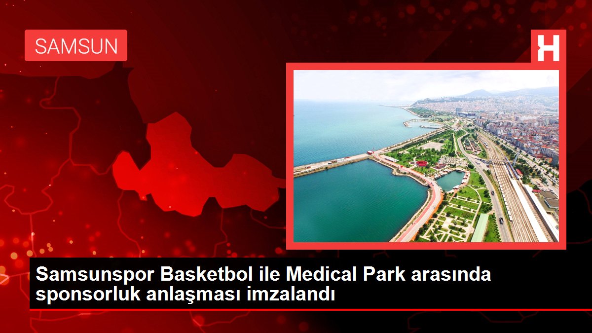 Samsunspor Basketbol ile Medical Park ortasında sponsorluk mutabakatı imzalandı