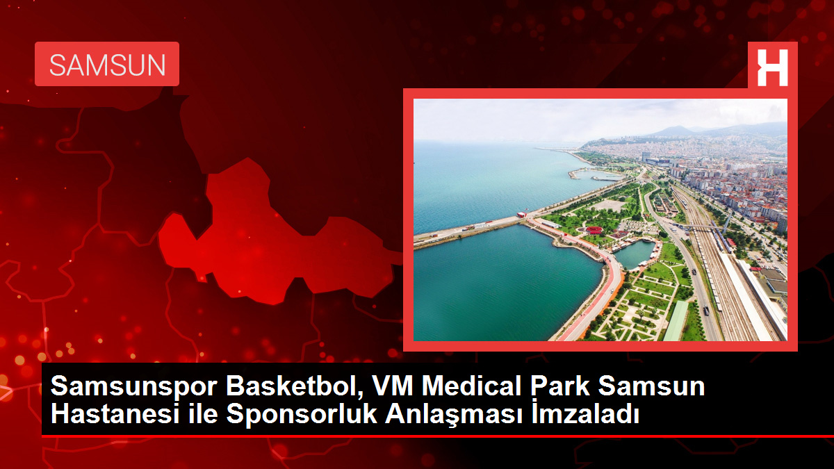 Samsunspor Basketbol, VM Medical Park Samsun Hastanesi ile Sponsorluk Mutabakatı İmzaladı