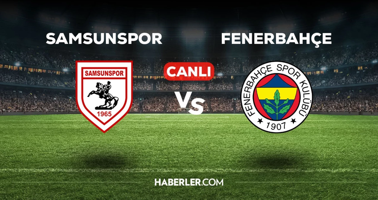 Samsunspor-Fenerbahçe maçı CANLI izle! Samsunspor-FB maçı canlı yayın izle! Nereden ve nasıl izlenir?