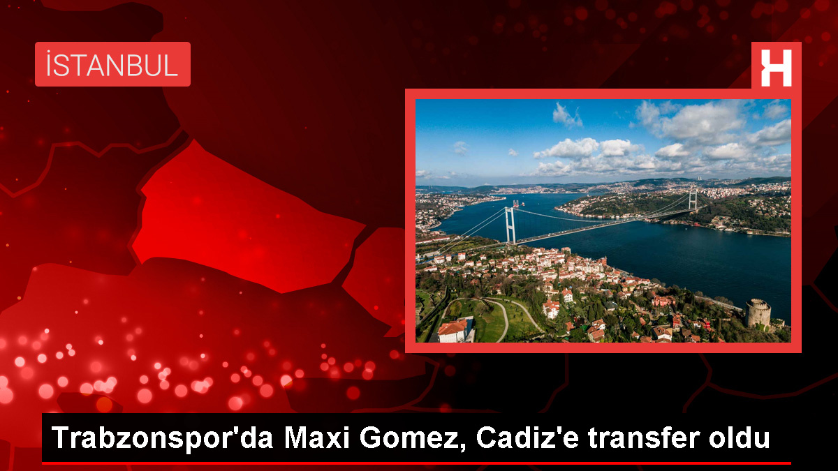 Trabzonspor, Maxi Gomez'i Cadiz'e kiraladı