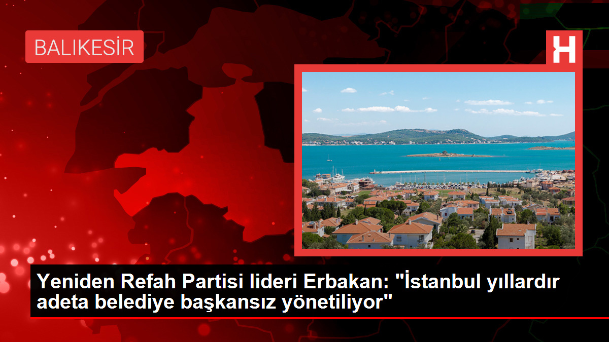 Yine Refah Partisi başkanı Erbakan: "İstanbul yıllardır adeta belediye lidersiz yönetiliyor"