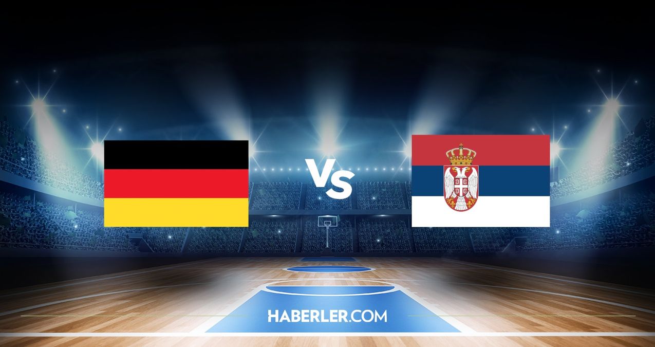 Almanya - Sırbistan CANLI İZLE! Almanya - Sırbistan hangi kanalda, saat kaçta? Almanya – Sırbistan basket maçı izle!