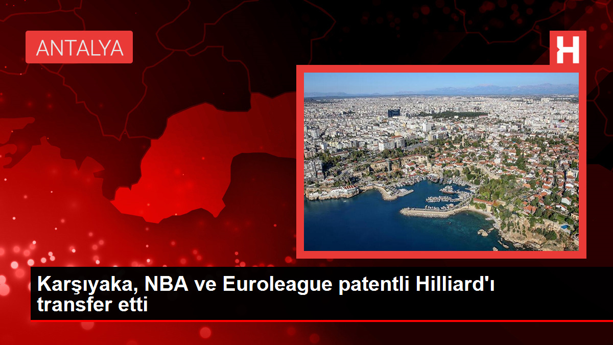Karşıyaka, NBA ve Euroleague patentli Hilliard'ı transfer etti