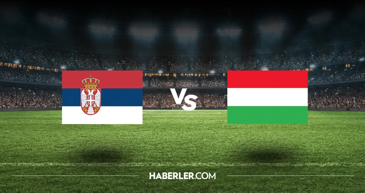 Sırbistan - Macaristan maçı ne vakit? Sırbistan - Macaristan maçı hangi kanalda, saat kaçta?