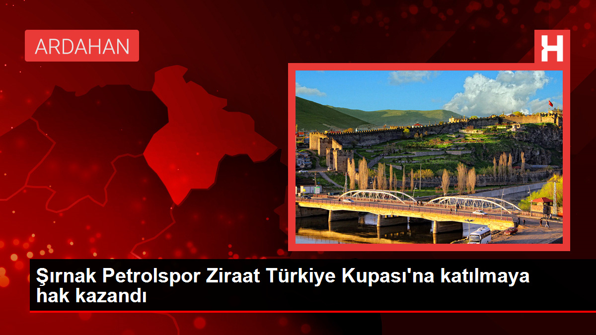 Şırnak Petrolspor Ziraat Türkiye Kupası'na katılmaya hak kazandı