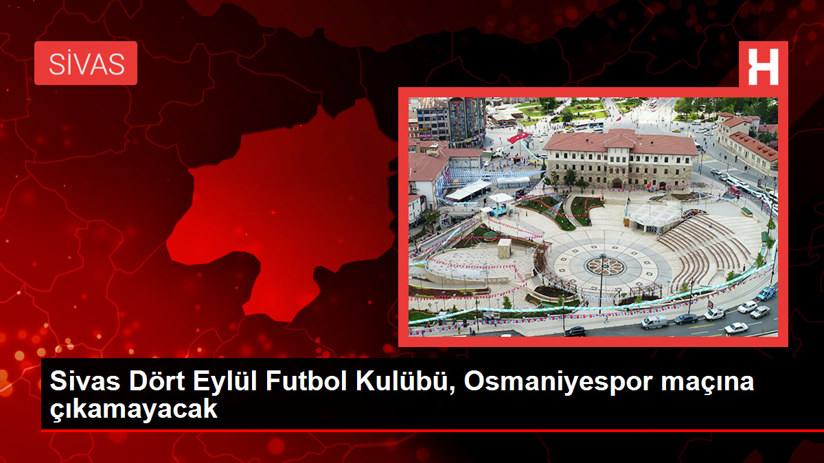 Sivas Dört Eylül Futbol Kulübü, Osmaniyespor maçına çıkamayacak