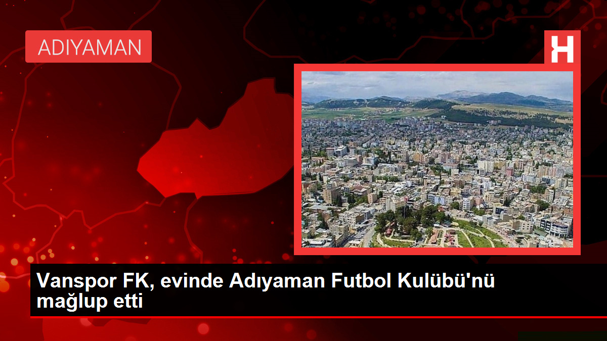 Vanspor FK, meskeninde Adıyaman Futbol Kulübü'nü mağlup etti
